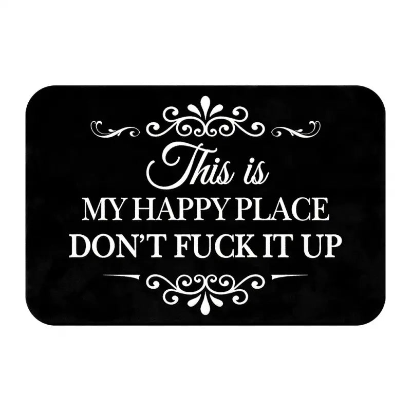 Funny This Is My Happy Place Dont Fck It Up Diatom Mud Bath Mat, Absorbent Bathroom Mats, Super Absorbent Quick Dry Non Slip Floor Rug, Bathroom Entryway Kitchen Carpet, Black Decorative Mat, Gift, Summerwins Decor
